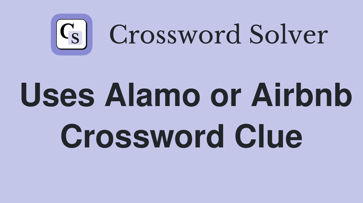 Uses Alamo or Airbnb Crossword Clue