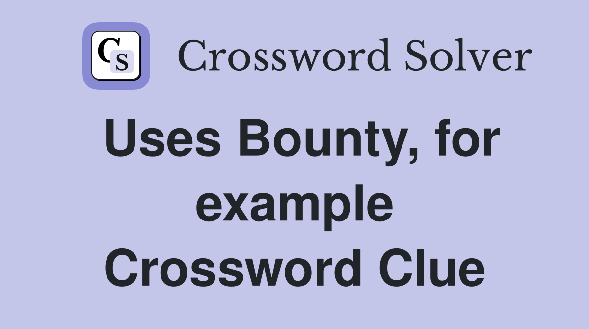 Uses Bounty, for example Crossword Clue