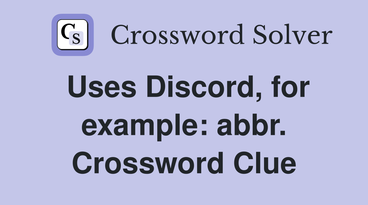 Uses Discord, for example: abbr. Crossword Clue