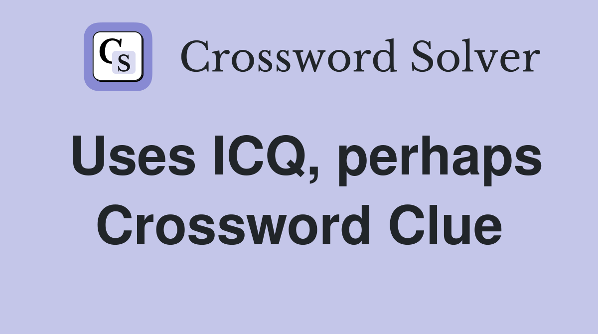 Uses ICQ, perhaps Crossword Clue