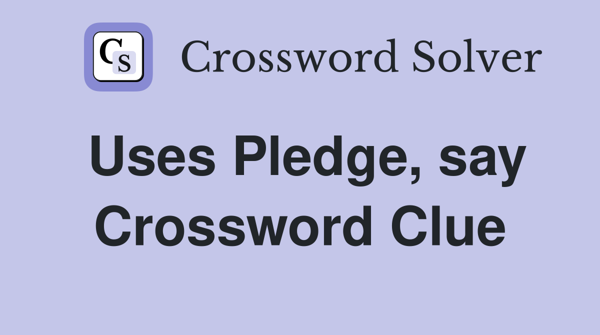 Uses Pledge, say Crossword Clue