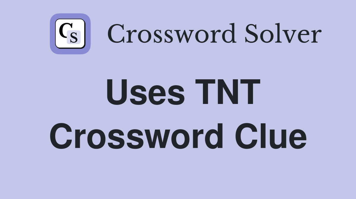Uses TNT Crossword Clue