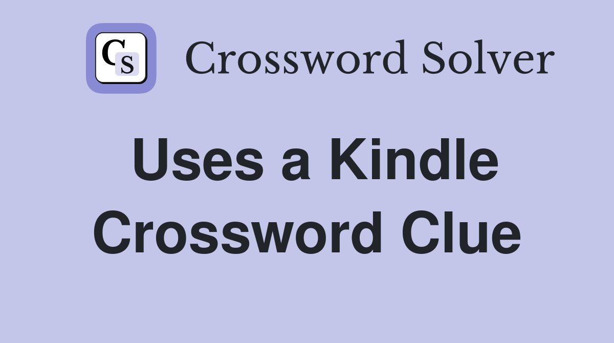 Uses a Kindle Crossword Clue