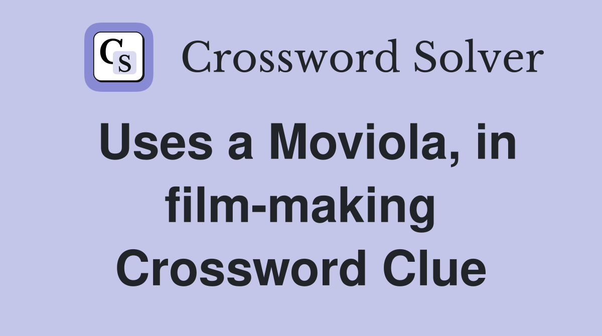 Uses a Moviola, in film-making Crossword Clue