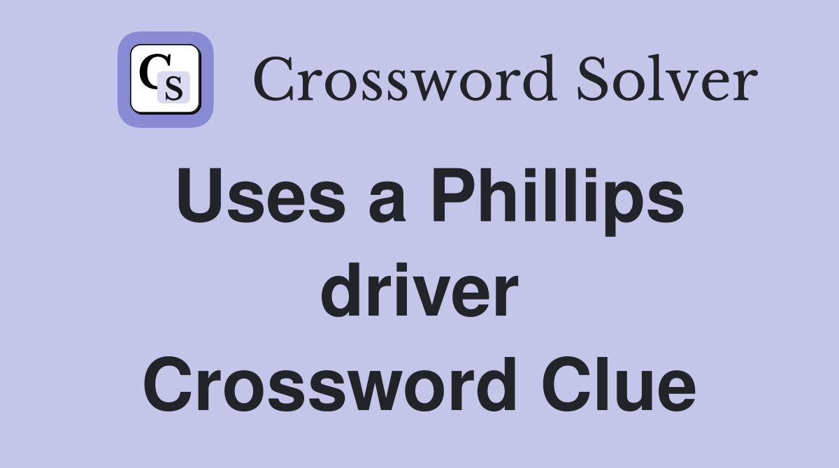 Uses a Phillips driver Crossword Clue