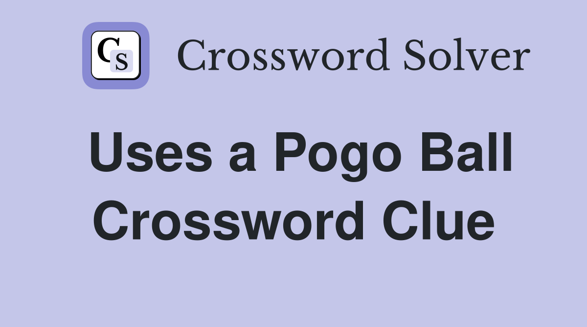 Uses a Pogo Ball Crossword Clue