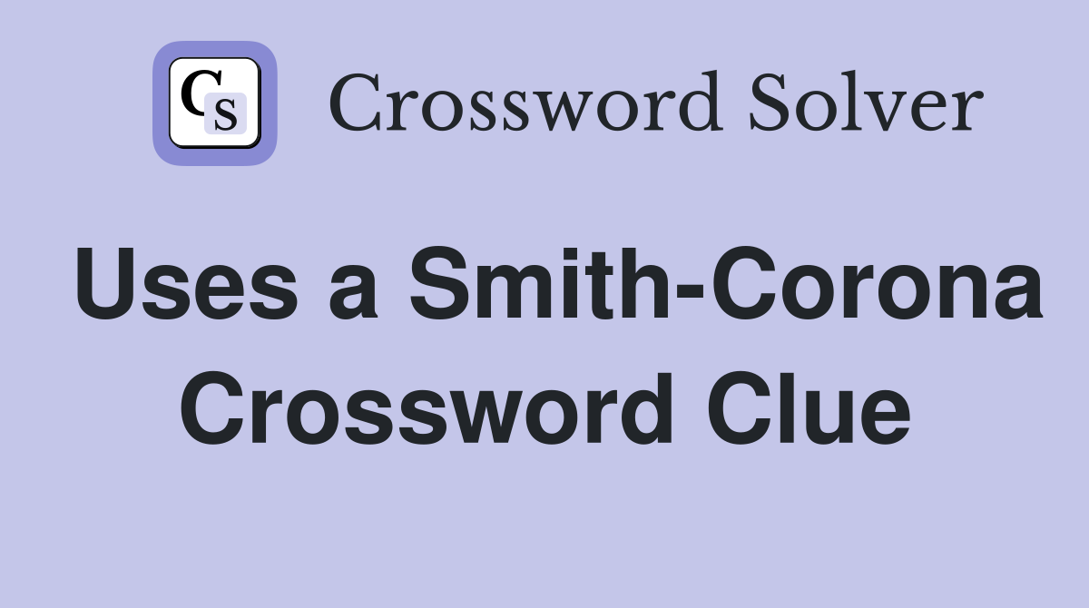 Uses a Smith-Corona Crossword Clue