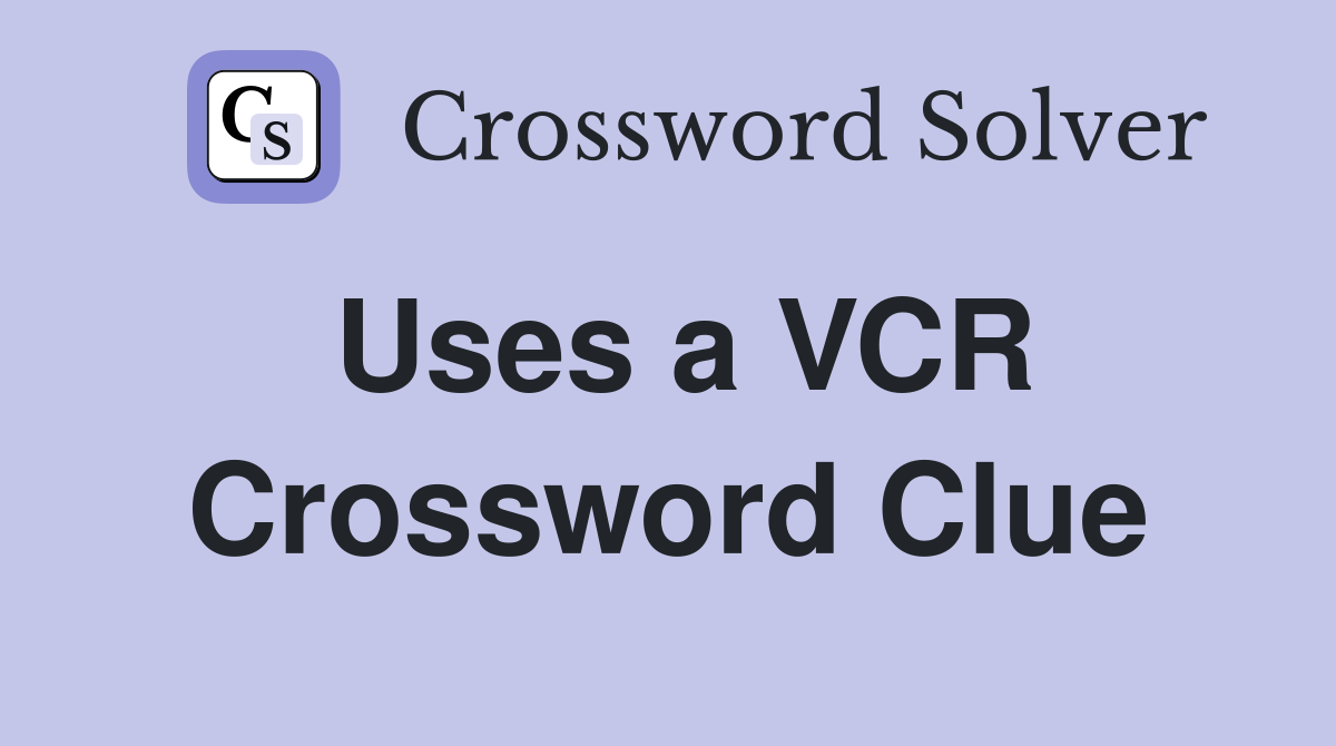 Uses a VCR Crossword Clue