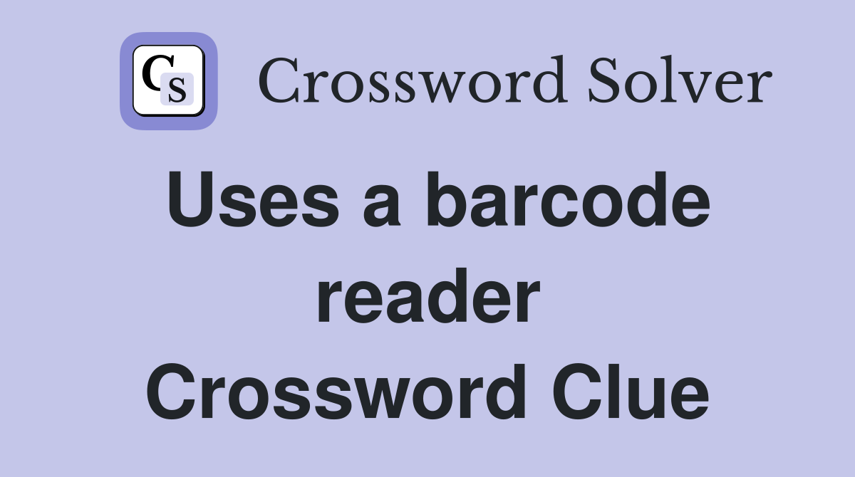 Uses a barcode reader Crossword Clue