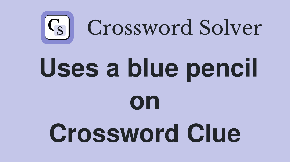 Uses a blue pencil on Crossword Clue