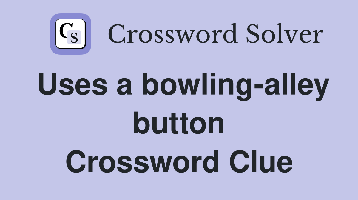 Uses a bowling-alley button Crossword Clue