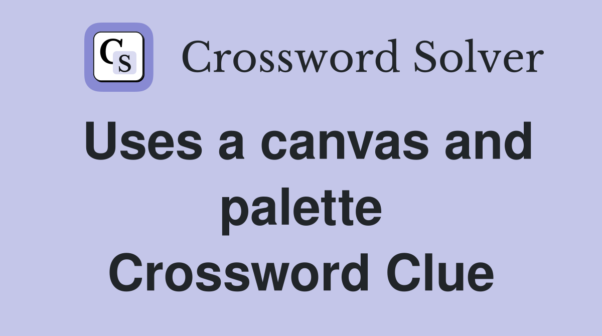 Uses a canvas and palette Crossword Clue