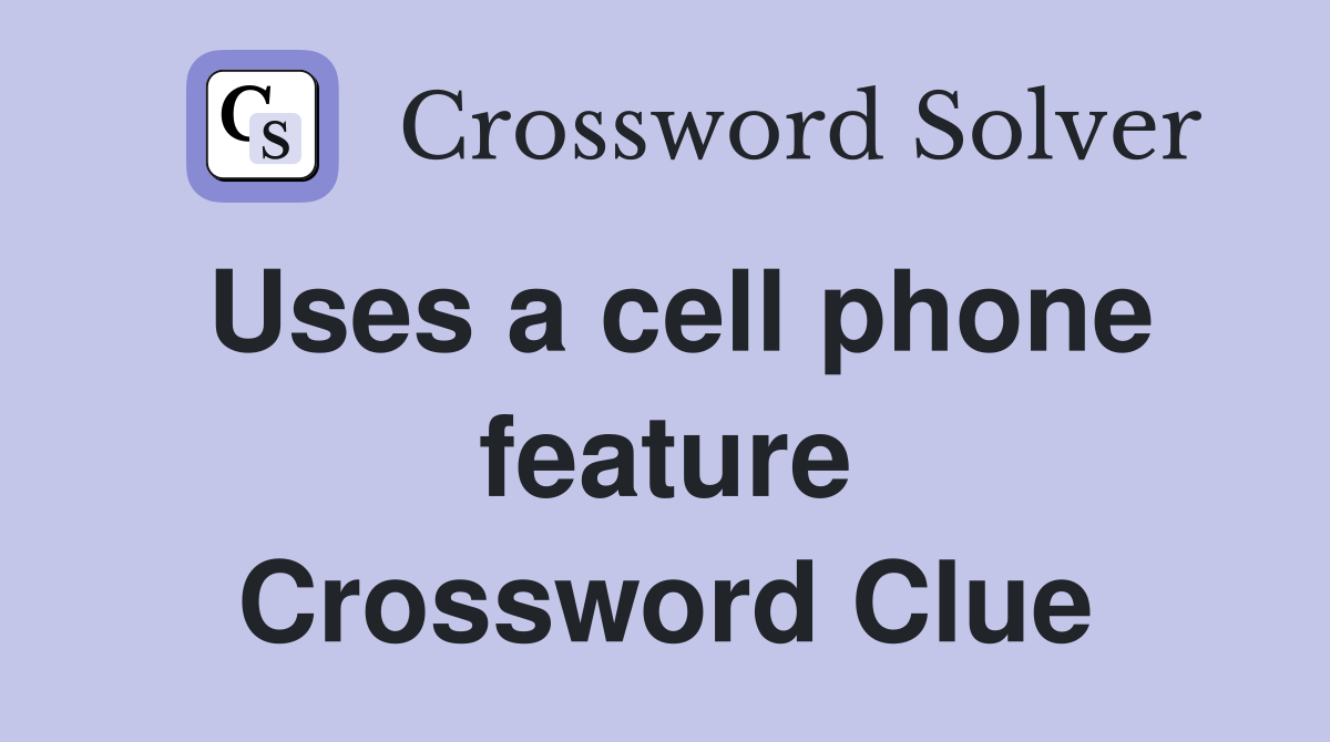 Uses a cell phone feature Crossword Clue