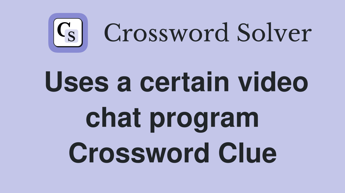 Uses a certain video chat program Crossword Clue
