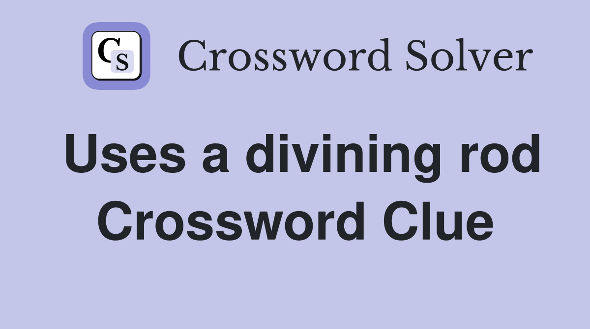 Uses a divining rod Crossword Clue