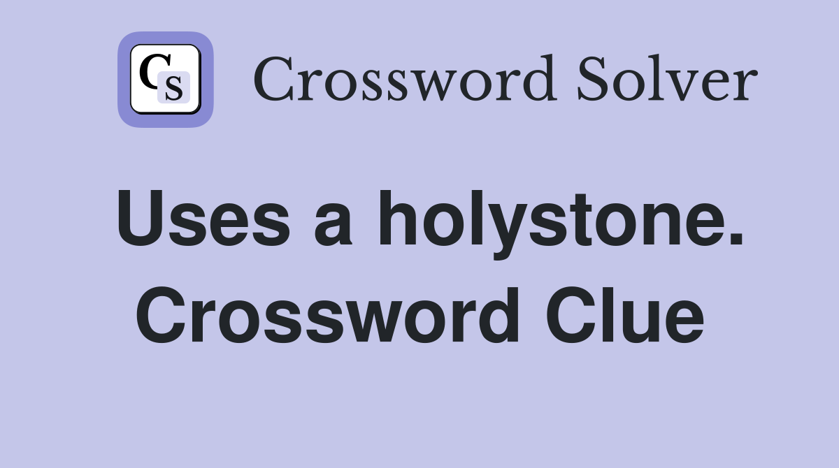 Uses a holystone. Crossword Clue