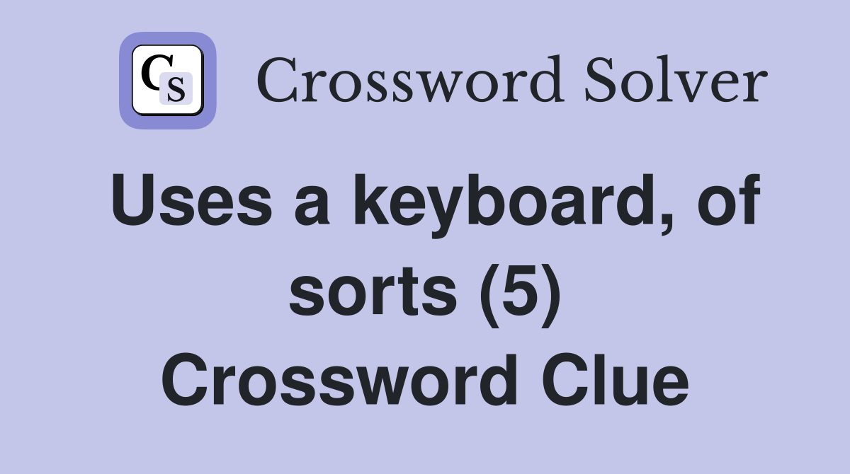 Uses a keyboard, of sorts (5) Crossword Clue