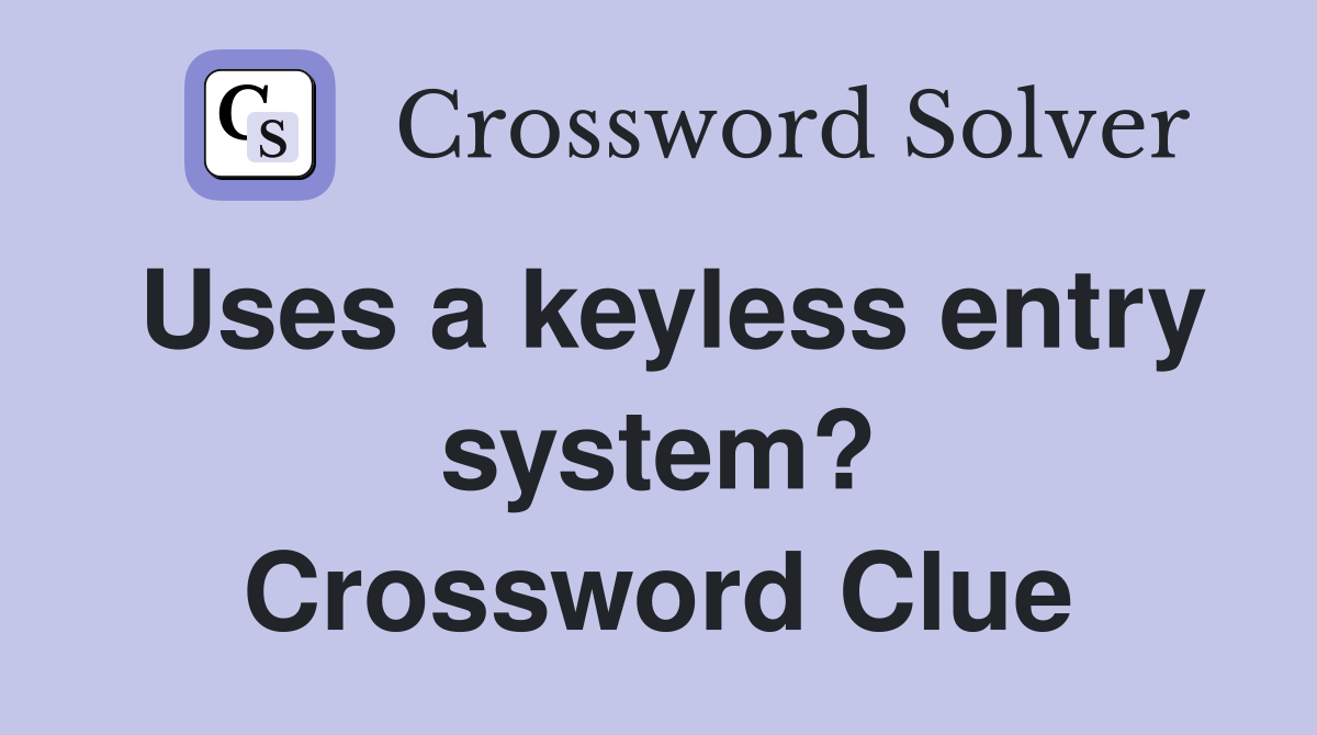 Uses a keyless entry system? Crossword Clue