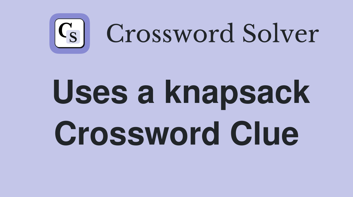 Uses a knapsack Crossword Clue