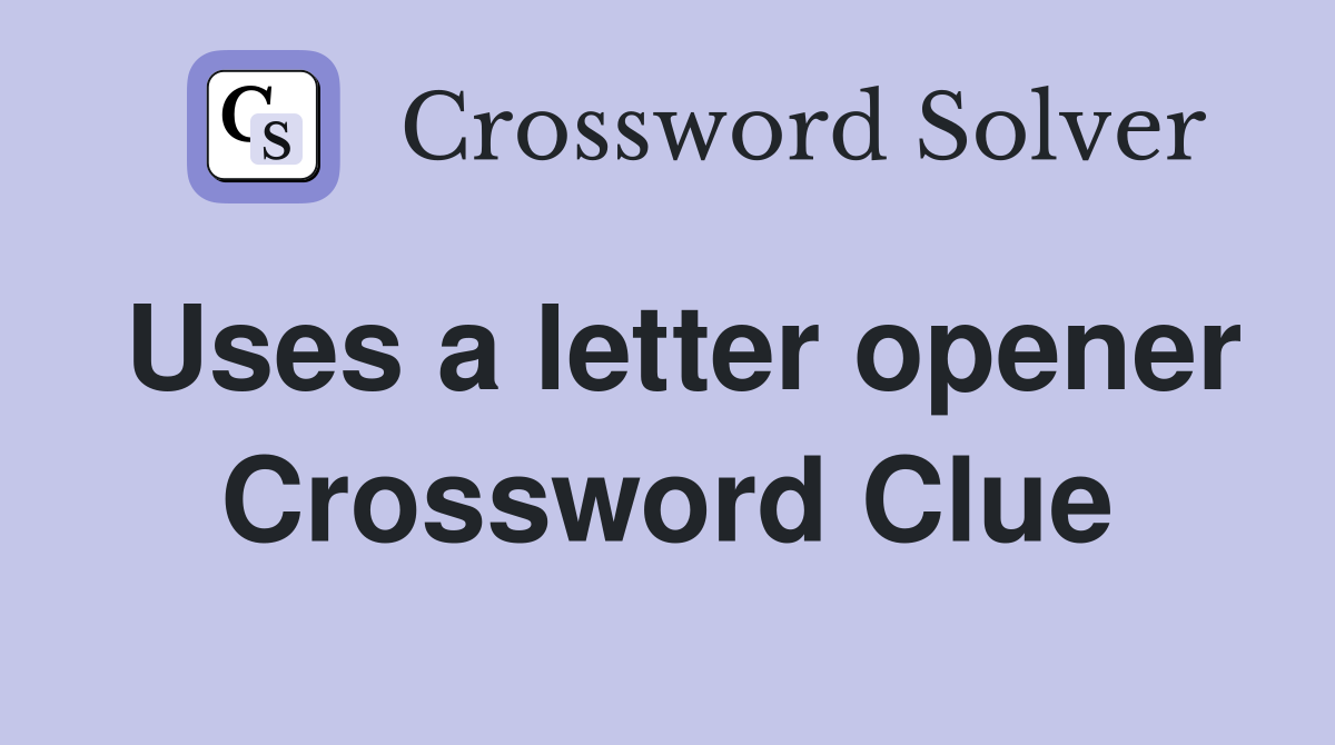 Uses a letter opener Crossword Clue