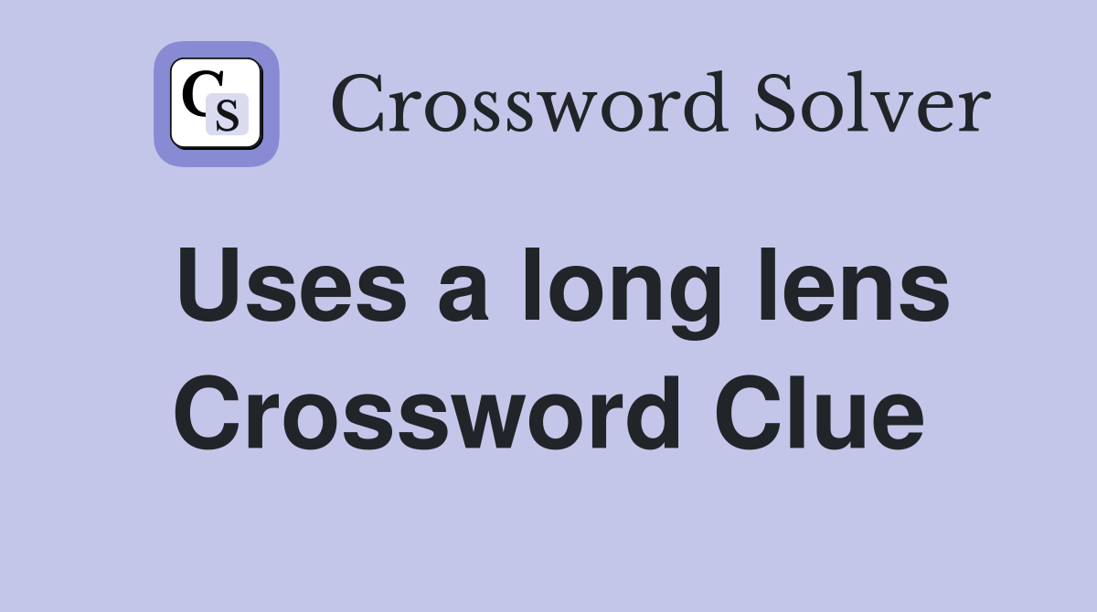 Uses a long lens Crossword Clue