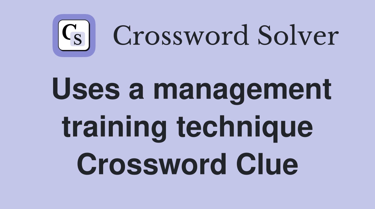 Uses a management training technique Crossword Clue