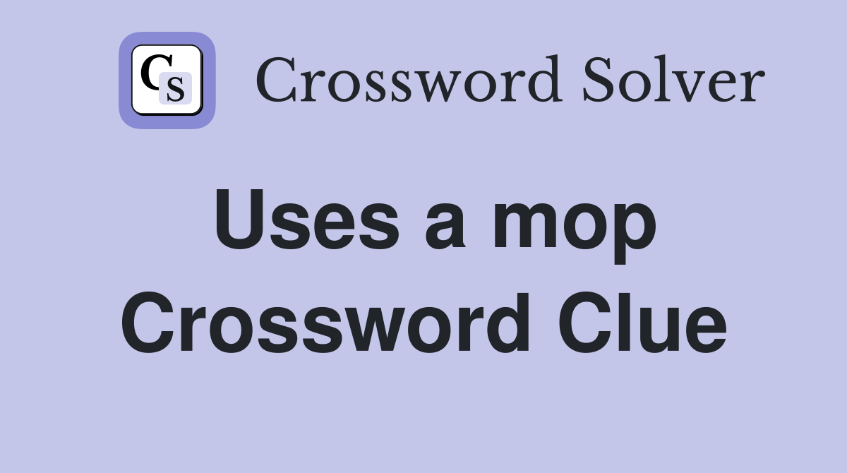Uses a mop Crossword Clue