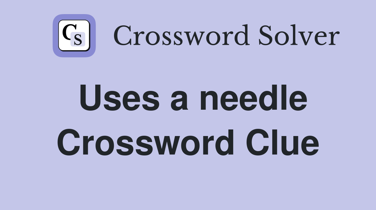 Uses a needle Crossword Clue