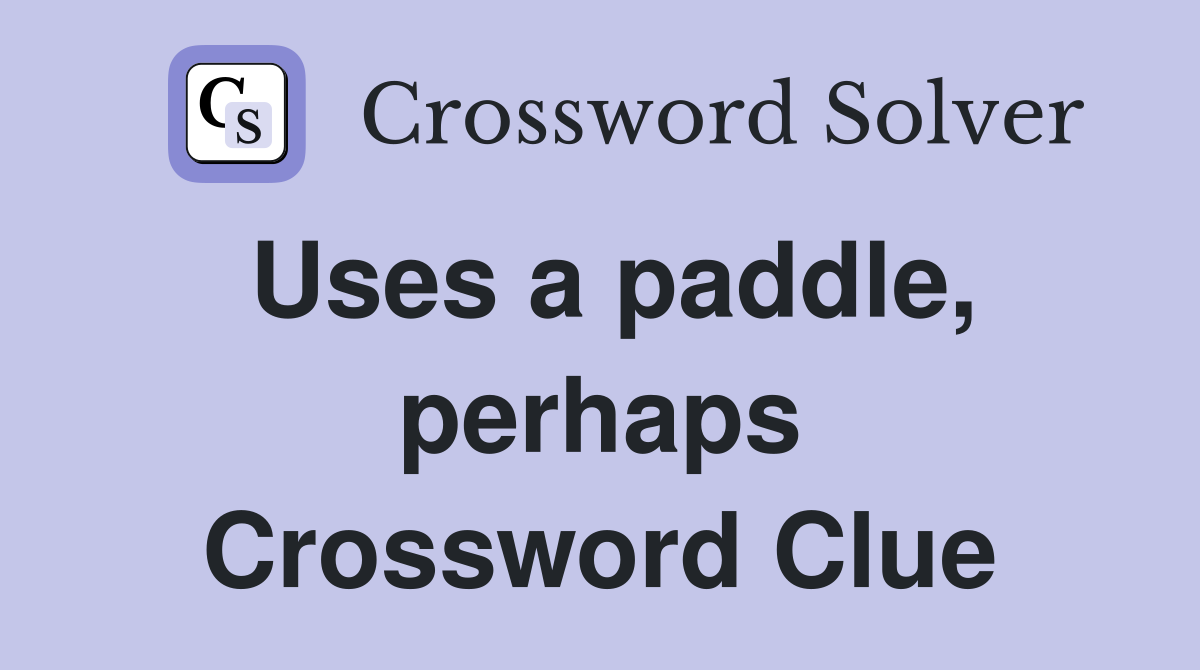 Uses a paddle, perhaps Crossword Clue