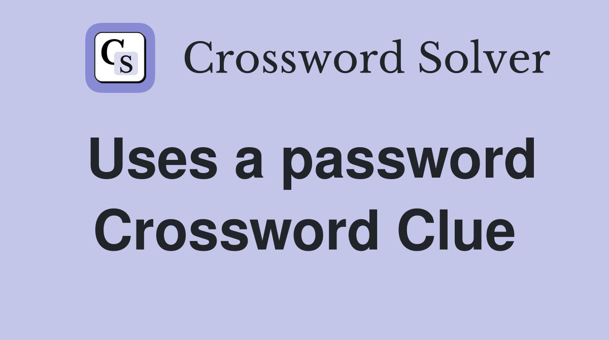 Uses a password Crossword Clue