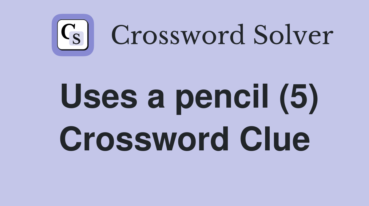 Uses a pencil (5) Crossword Clue