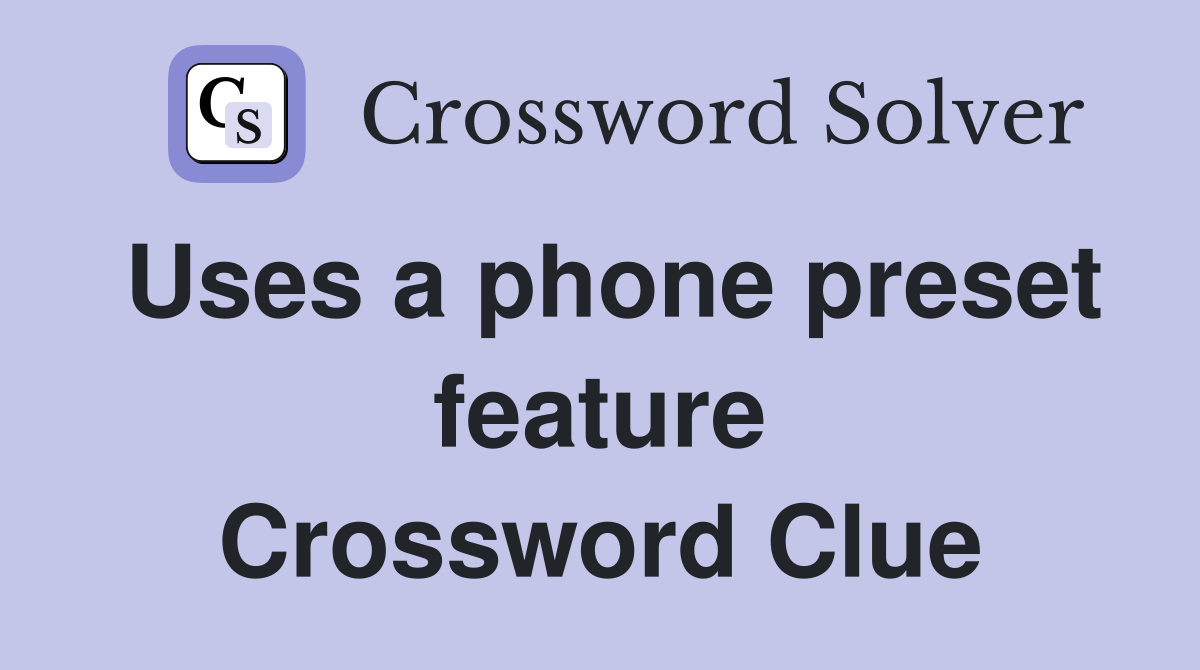Uses a phone preset feature Crossword Clue