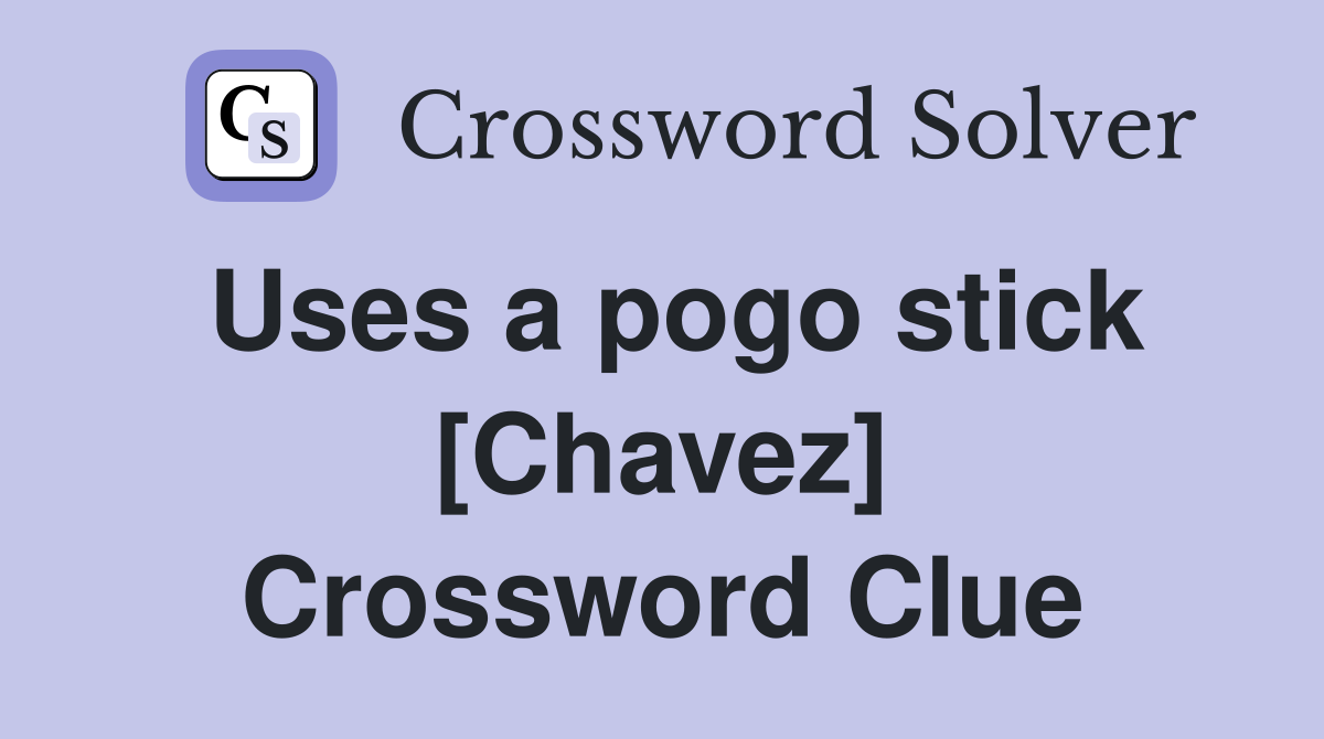 Uses a pogo stick [Chavez] Crossword Clue