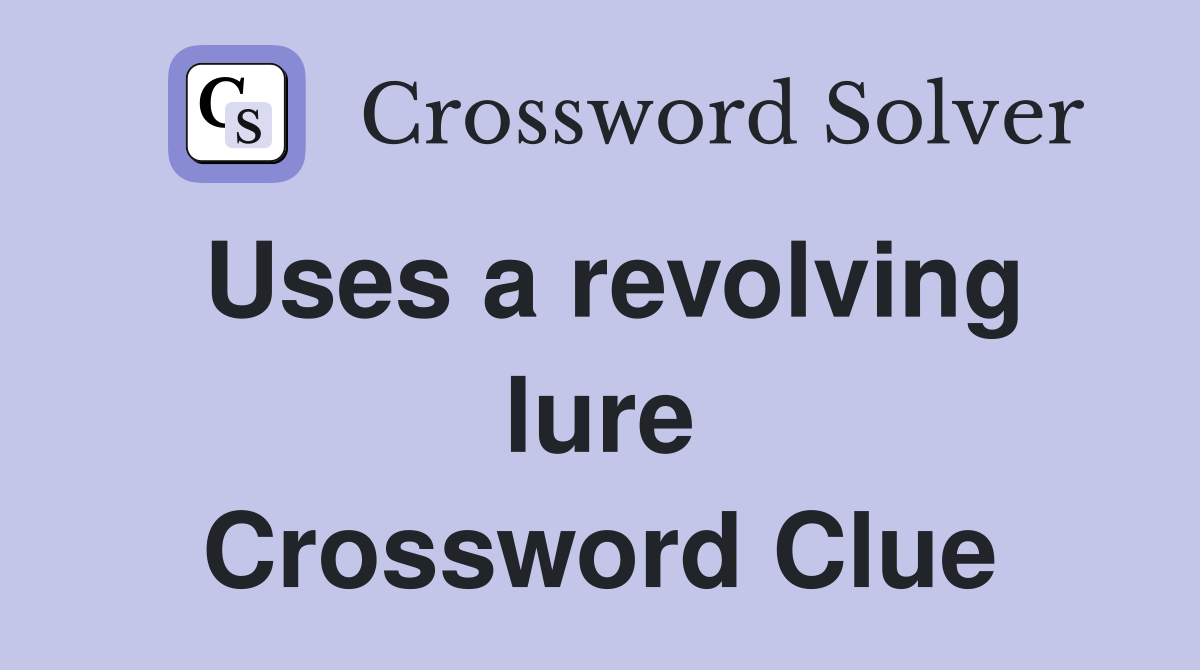 Uses a revolving lure Crossword Clue