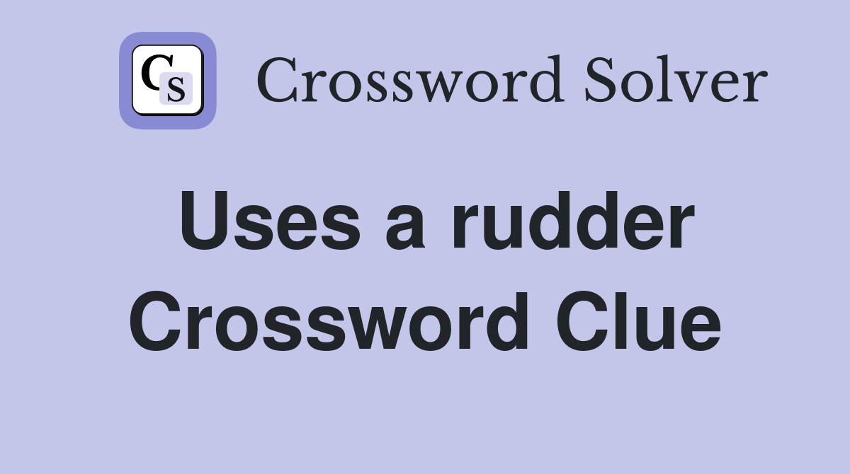 Uses a rudder Crossword Clue