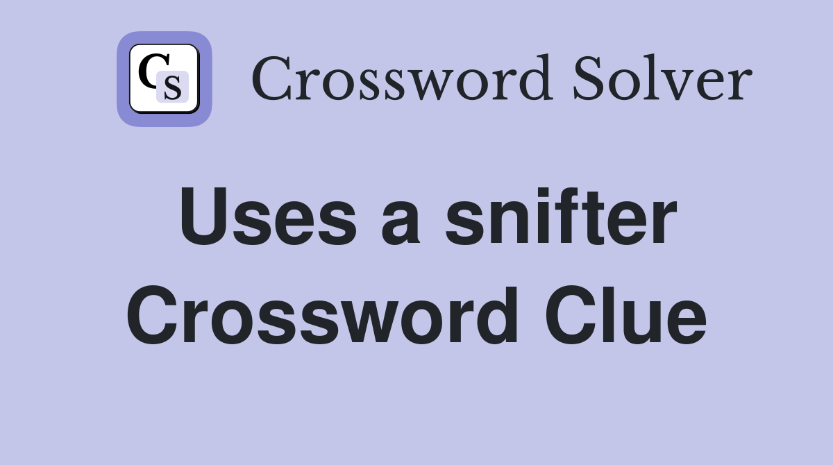 Uses a snifter Crossword Clue