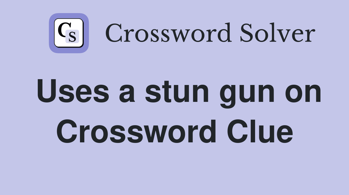 Uses a stun gun on Crossword Clue