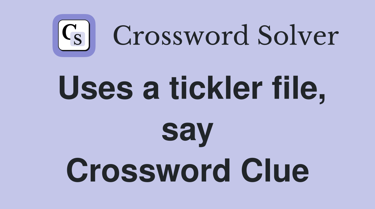 Uses a tickler file, say Crossword Clue