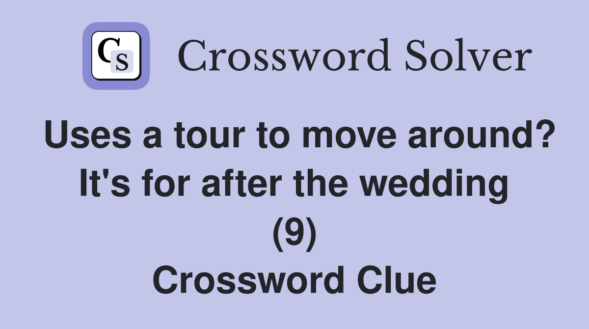 Uses a tour to move around? It's for after the wedding (9) Crossword Clue