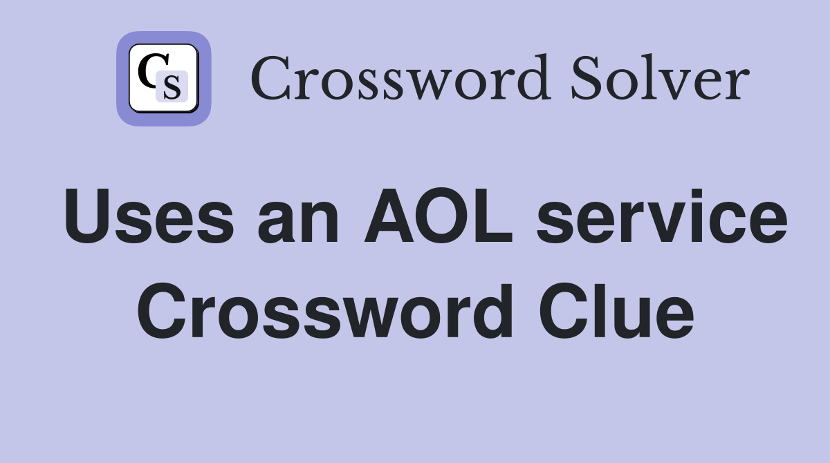 Uses an AOL service Crossword Clue