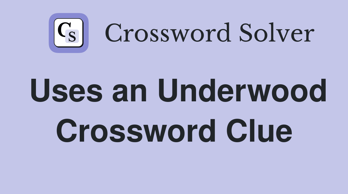 Uses an Underwood Crossword Clue