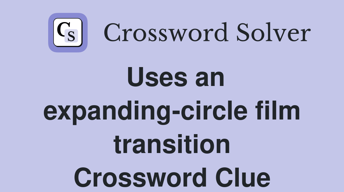 Uses an expanding-circle film transition Crossword Clue