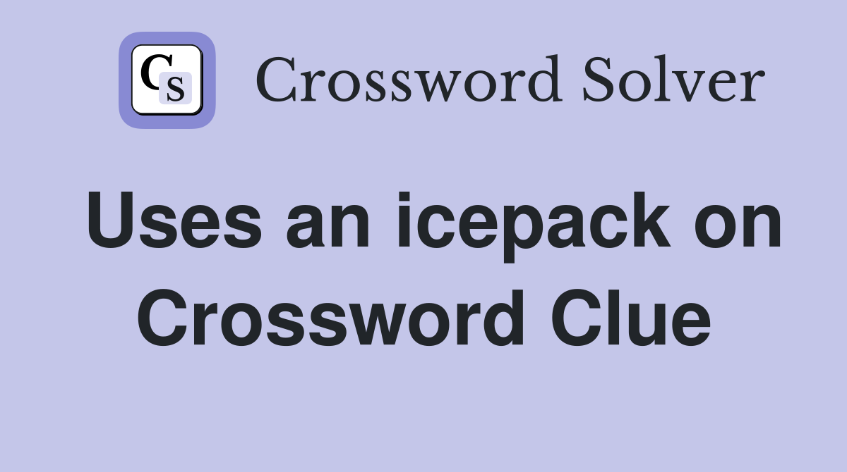 Uses an icepack on Crossword Clue