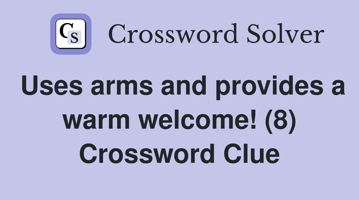 Uses arms and provides a warm welcome! (8) Crossword Clue