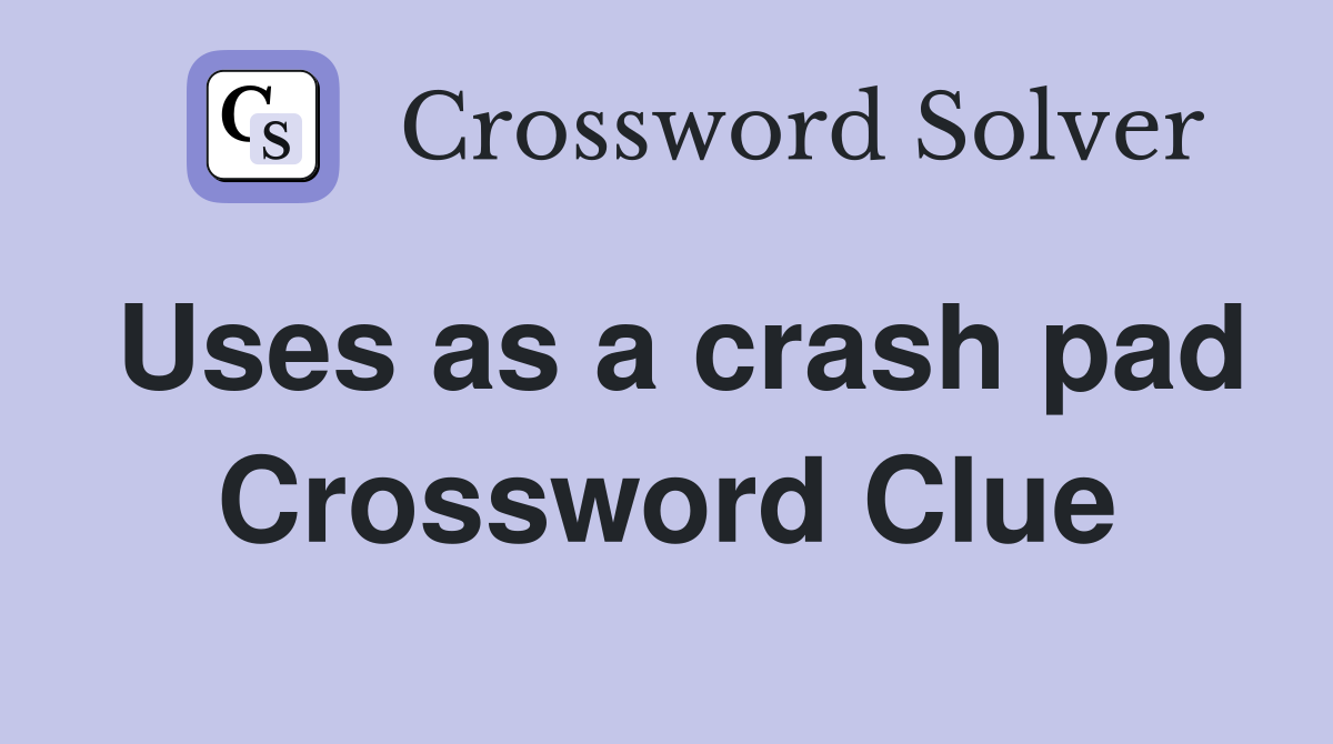 Uses as a crash pad Crossword Clue