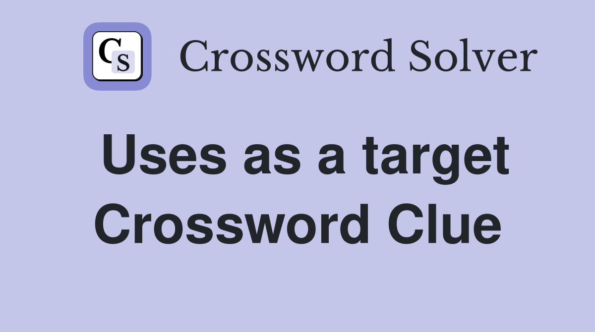 Uses as a target Crossword Clue