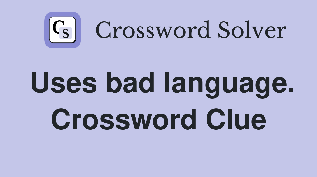 Uses bad language. Crossword Clue