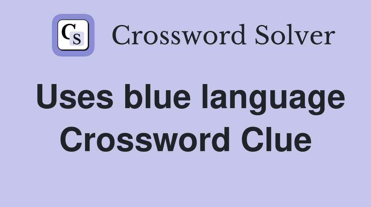 Uses blue language Crossword Clue