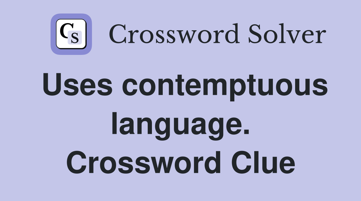 Uses contemptuous language. Crossword Clue