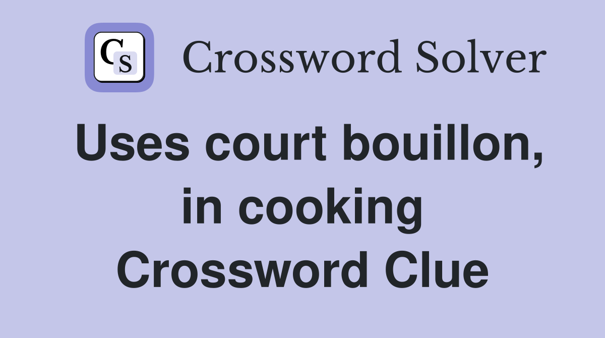 Uses court bouillon, in cooking Crossword Clue
